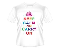Keep calm and.....